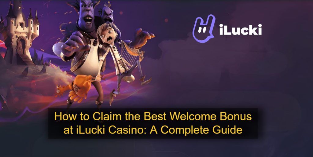 How to Claim the Best Welcome Bonus at iLucki Casino_ A Complete Guide