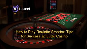 How to Play Roulette Smarter_ Tips for Success at iLucki Casino