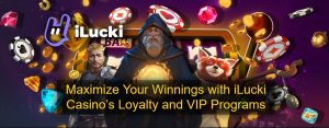 Maximize Your Winnings with iLucki Casino’s Loyalty and VIP Programs