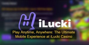 Play Anytime, Anywhere_ The Ultimate Mobile Experience at iLucki Casino