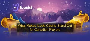 What Makes iLucki Casino Stand Out for Canadian Players